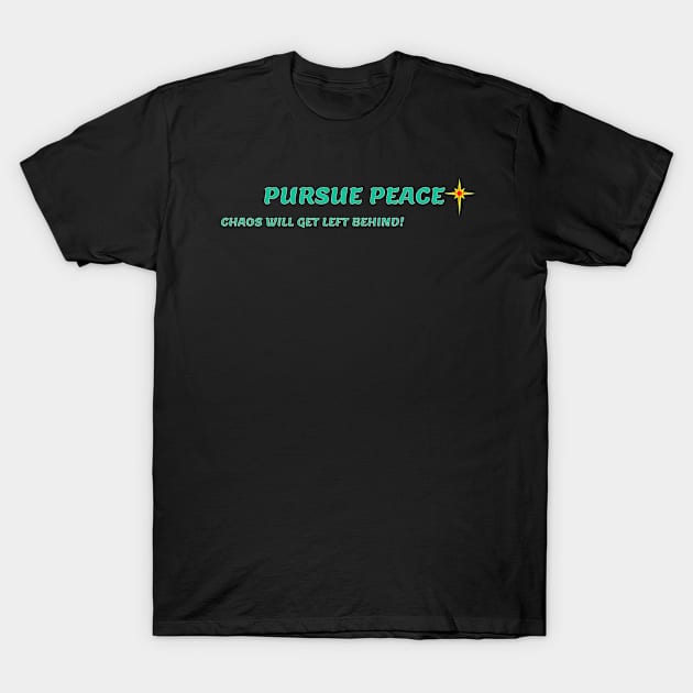 PURSUE PEACE T-Shirt by PeaceOfMind